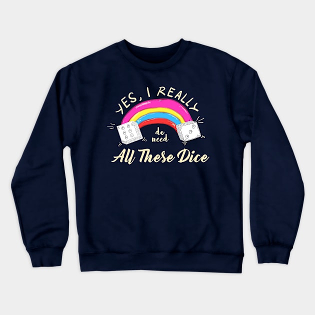 Yes I Really Do Need All These Dice Crewneck Sweatshirt by Youth Power